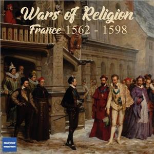 Wars of Religion: France 1562-1598 by Fellowship of Simulator - SEALED