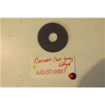 GE STOVE WB13T10007 Burner Cap Large gray  USED PART