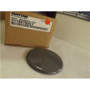 MAYTAG WHIRLPOOL STOVE 31782703GY BURNER CAP 12K NEW